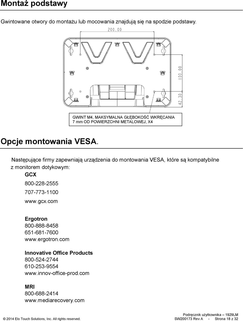 Następujące firmy zapewniają urządzenia do montowania VESA, które są kompatybilne z monitorem dotykowym: GCX 800-228-2555 707-773-1100