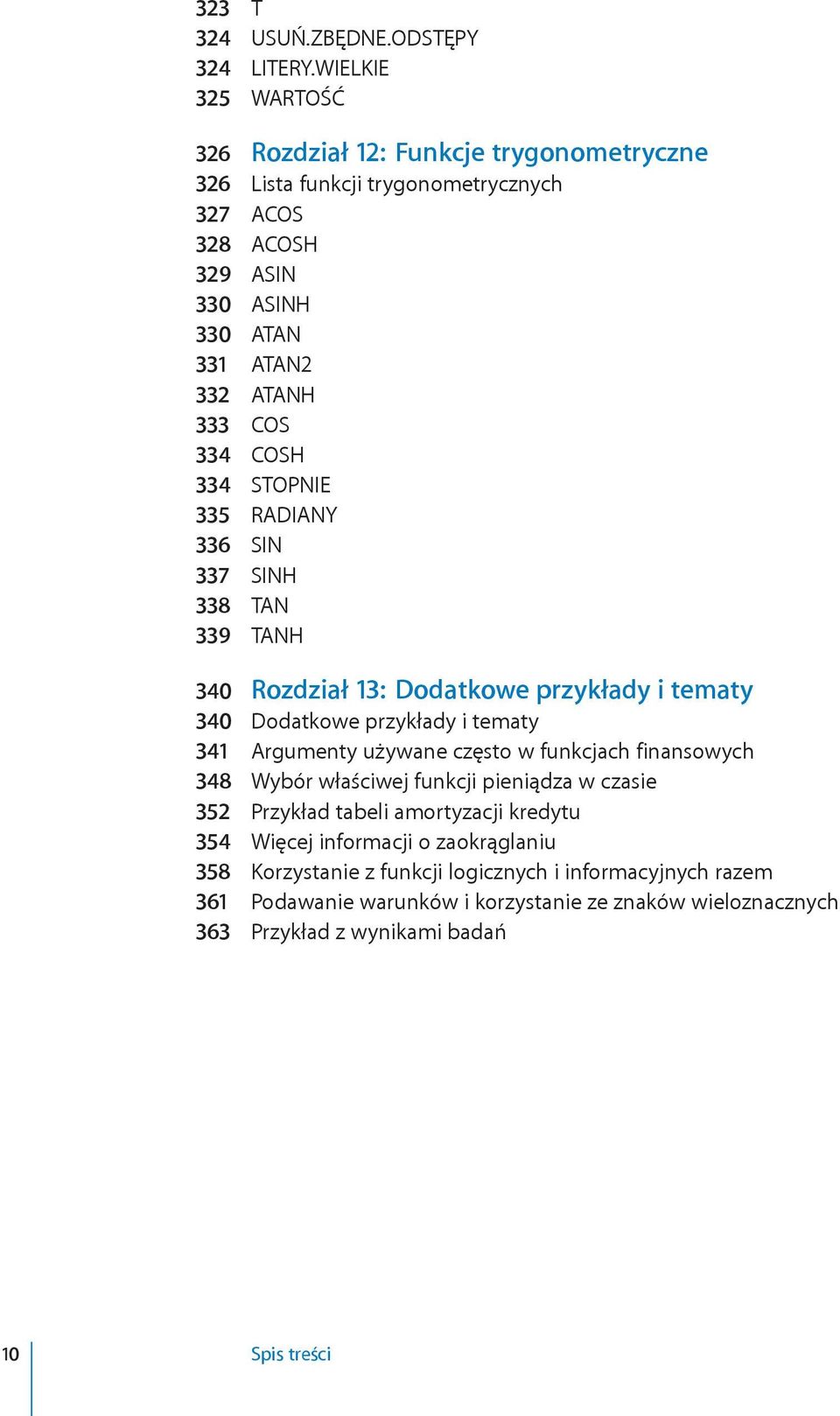 334 COSH 334 STOPNIE 335 RADIANY 336 SIN 337 SINH 338 TAN 339 TANH 340 Rozdział 13: Dodatkowe przykłady i tematy 340 Dodatkowe przykłady i tematy 341 Argumenty używane często