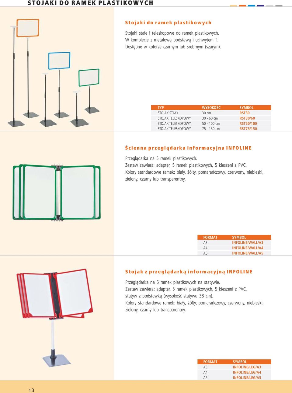 TYP STOJAK STAŁY STOJAK TELESKOPOWY STOJAK TELESKOPOWY STOJAK TELESKOPOWY WYSOKOŚĆ 30 cm 30-60 cm 50-100 cm 75-150 cm RSF30 RST30/60 RST50/100 RST75/150 Ś c i e n n a p r z e g l ą d a r k a i n f o