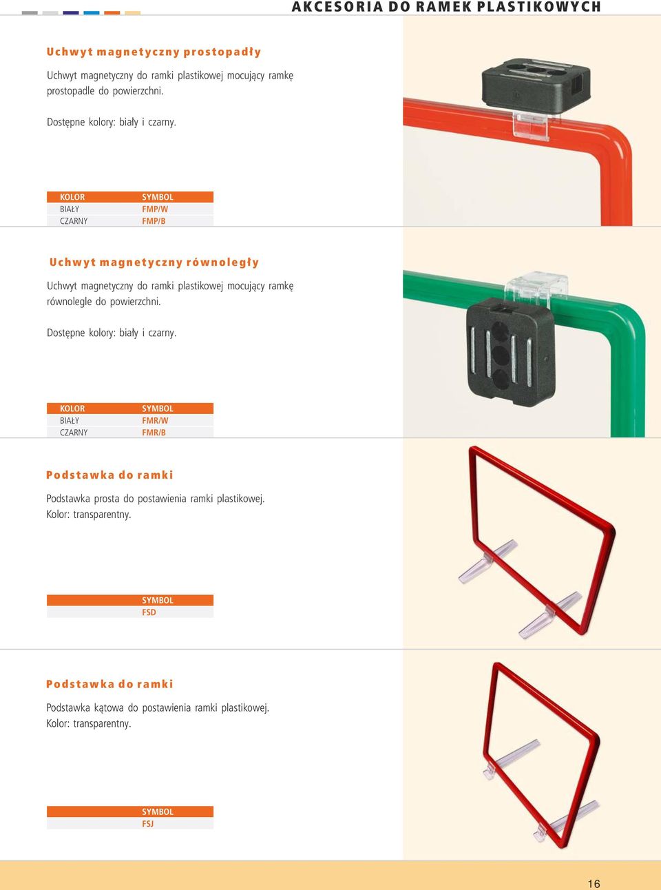 KOLOR BIAŁY CZARNY FMP/W FMP/B U c h w y t m a g n e t y c z n y ró w n o l e g ły Uchwyt magnetyczny do ramki plastikowej mocujący ramkę równolegle do