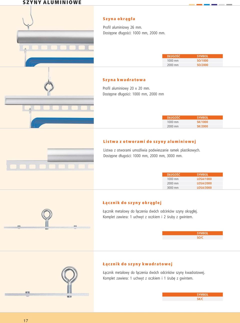 Dostępne długości: 1000 mm, 2000 mm DŁUGOŚĆ 1000 mm 2000 mm SK/1000 SK/2000 L i s t w a z o t w o ra m i d o s z y n y a l u m i n i o w e j Listwa z otworami umożliwia podwieszanie ramek