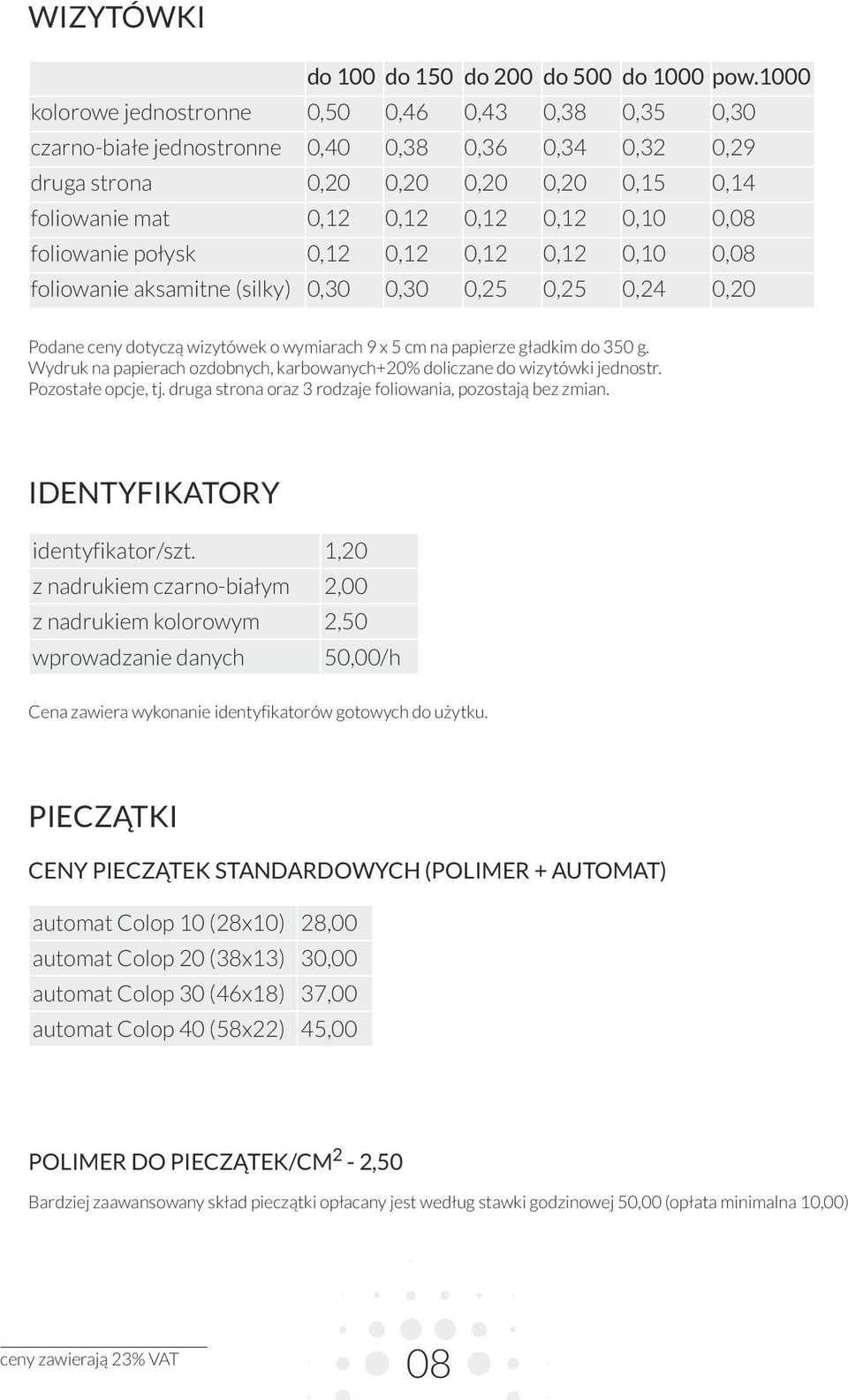 foliowanie połysk 0,1 0,1 0,1 0,1 0,10 0,08 foliowanie aksamitne (silky) 0,30 0,30 0,5 0,5 0,4 0,0 Podane ceny dotyczą wizytówek o wymiarach 9 x 5 cm na papierze gładkim do 350 g.