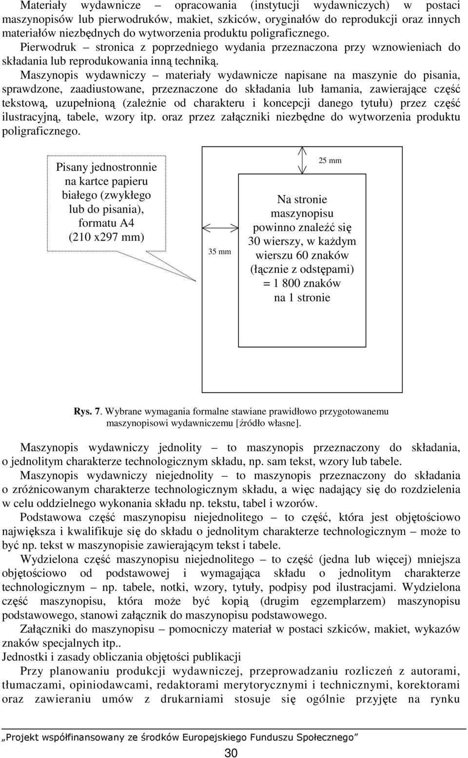 Maszynopis wydawniczy materiały wydawnicze napisane na maszynie do pisania, sprawdzone, zaadiustowane, przeznaczone do składania lub łamania, zawierające część tekstową, uzupełnioną (zaleŝnie od