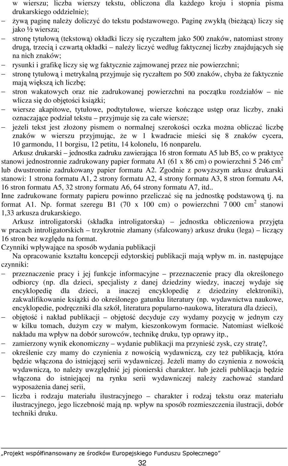 faktycznej liczby znajdujących się na nich znaków; rysunki i grafikę liczy się wg faktycznie zajmowanej przez nie powierzchni; stronę tytułową i metrykalną przyjmuje się ryczałtem po 500 znaków,