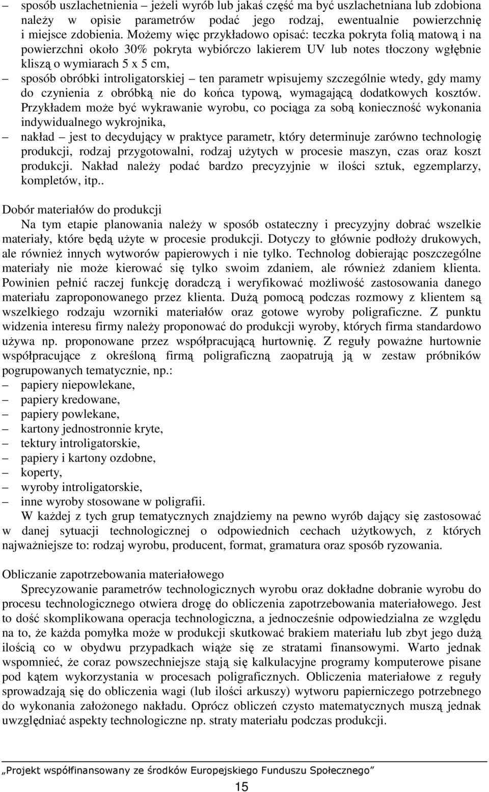 introligatorskiej ten parametr wpisujemy szczególnie wtedy, gdy mamy do czynienia z obróbką nie do końca typową, wymagającą dodatkowych kosztów.