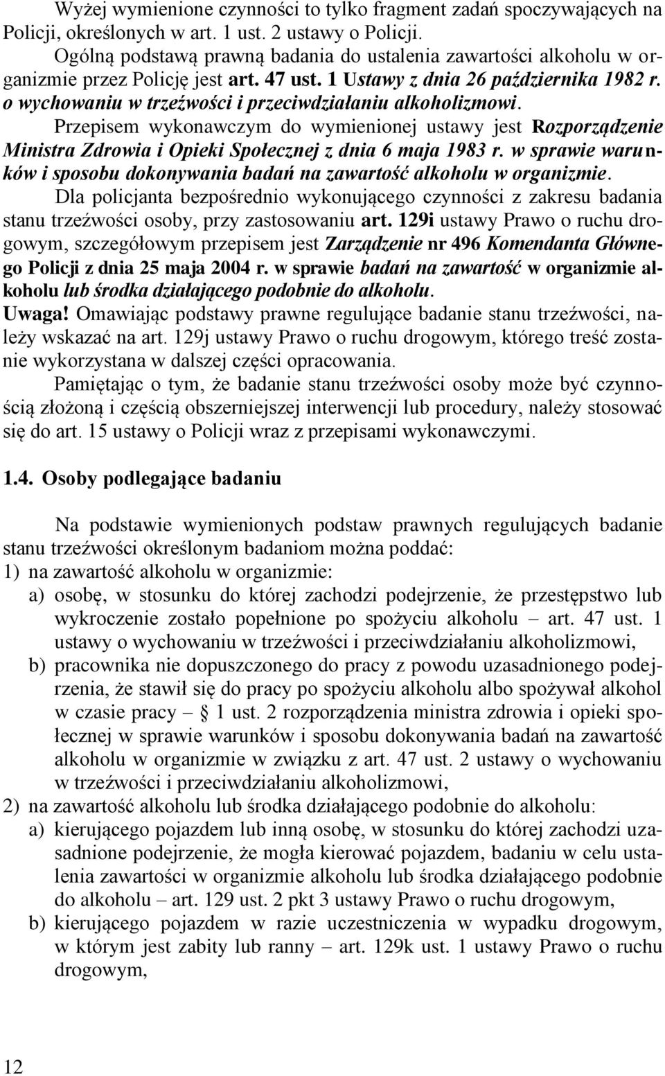 o wychowaniu w trzeźwości i przeciwdziałaniu alkoholizmowi. Przepisem wykonawczym do wymienionej ustawy jest Rozporządzenie Ministra Zdrowia i Opieki Społecznej z dnia 6 maja 1983 r.