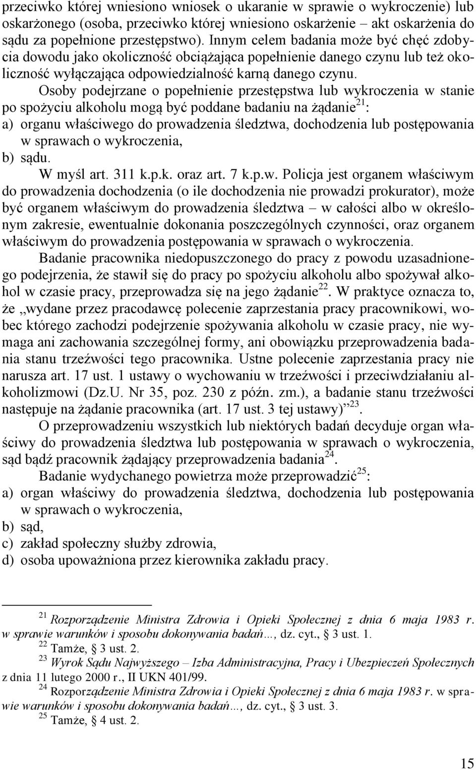 Osoby podejrzane o popełnienie przestępstwa lub wykroczenia w stanie po spożyciu alkoholu mogą być poddane badaniu na żądanie 21 : a) organu właściwego do prowadzenia śledztwa, dochodzenia lub