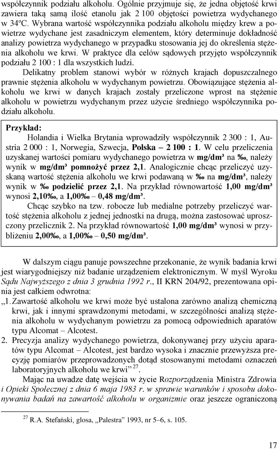 określenia stężenia alkoholu we krwi. W praktyce dla celów sądowych przyjęto współczynnik podziału 2 100 : 1 dla wszystkich ludzi.