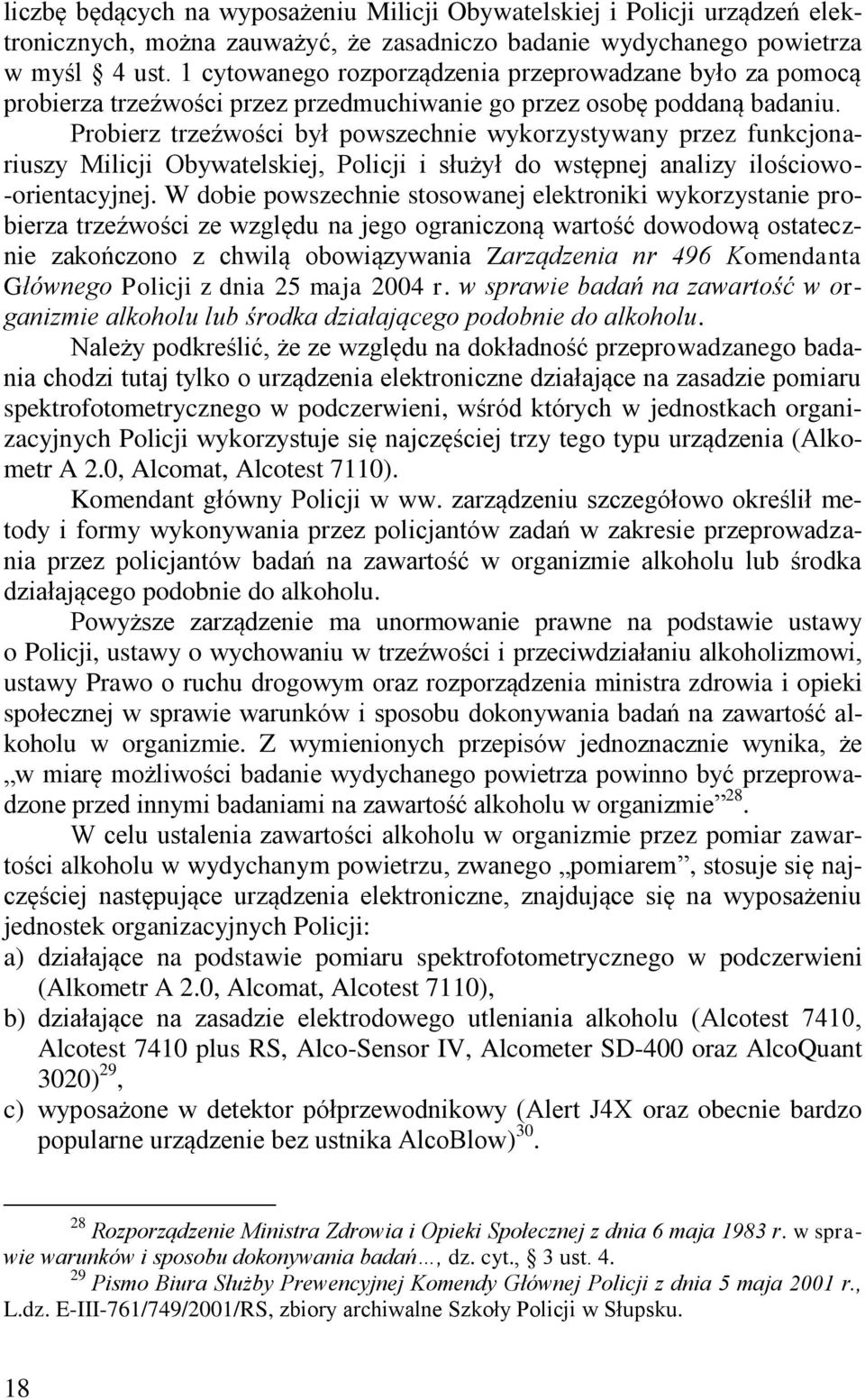 Probierz trzeźwości był powszechnie wykorzystywany przez funkcjonariuszy Milicji Obywatelskiej, Policji i służył do wstępnej analizy ilościowo- -orientacyjnej.