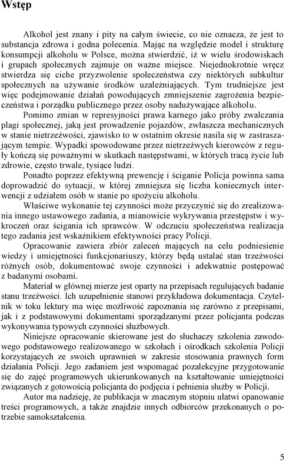 Niejednokrotnie wręcz stwierdza się ciche przyzwolenie społeczeństwa czy niektórych subkultur społecznych na używanie środków uzależniających.