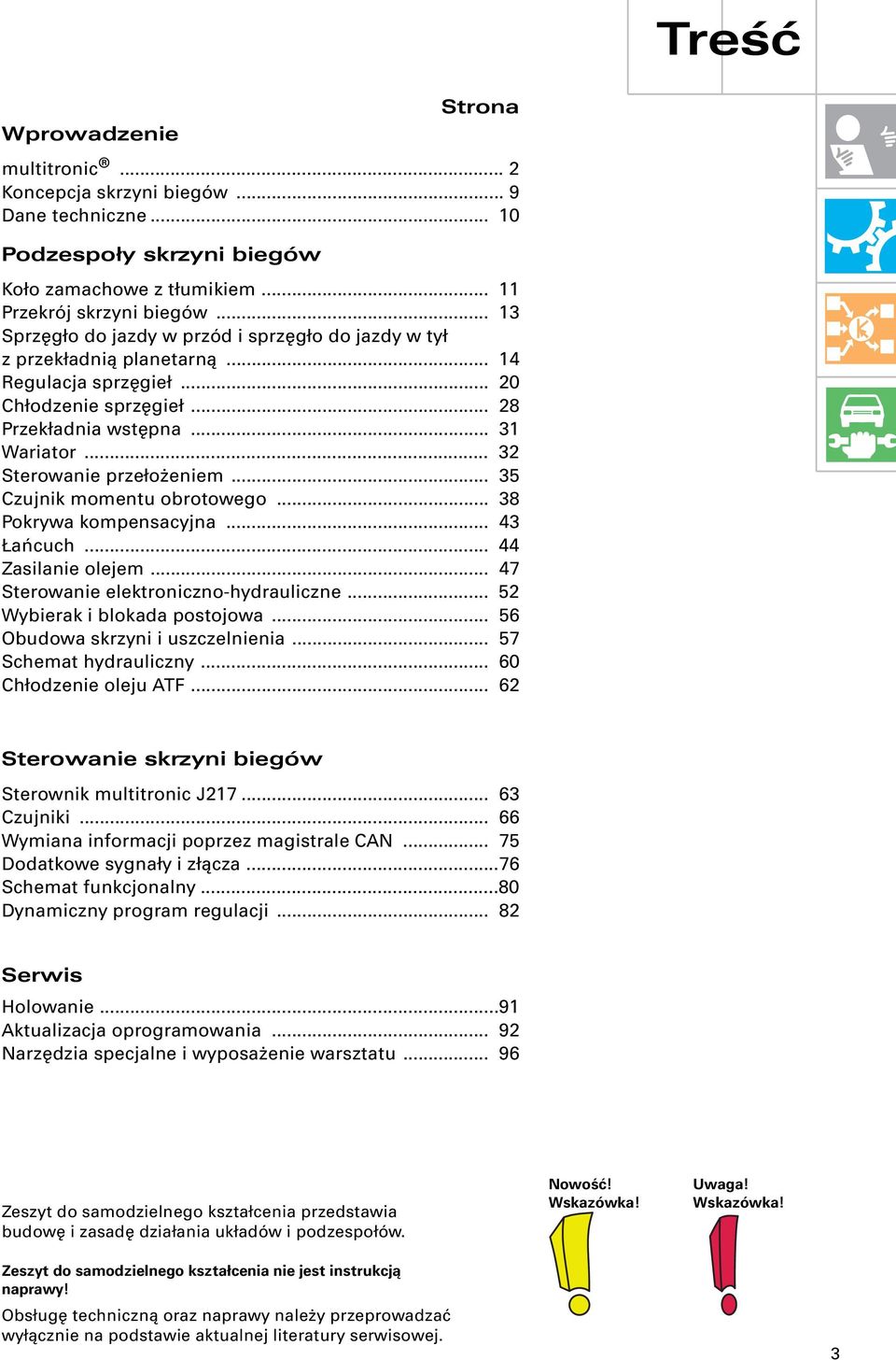 .. 32 Sterowanie przełożeniem... 35 Czujnik momentu obrotowego... 38 Pokrywa kompensacyjna... 43 Łańcuch... 44 Zasilanie olejem... 47 Sterowanie elektroniczno-hydrauliczne.