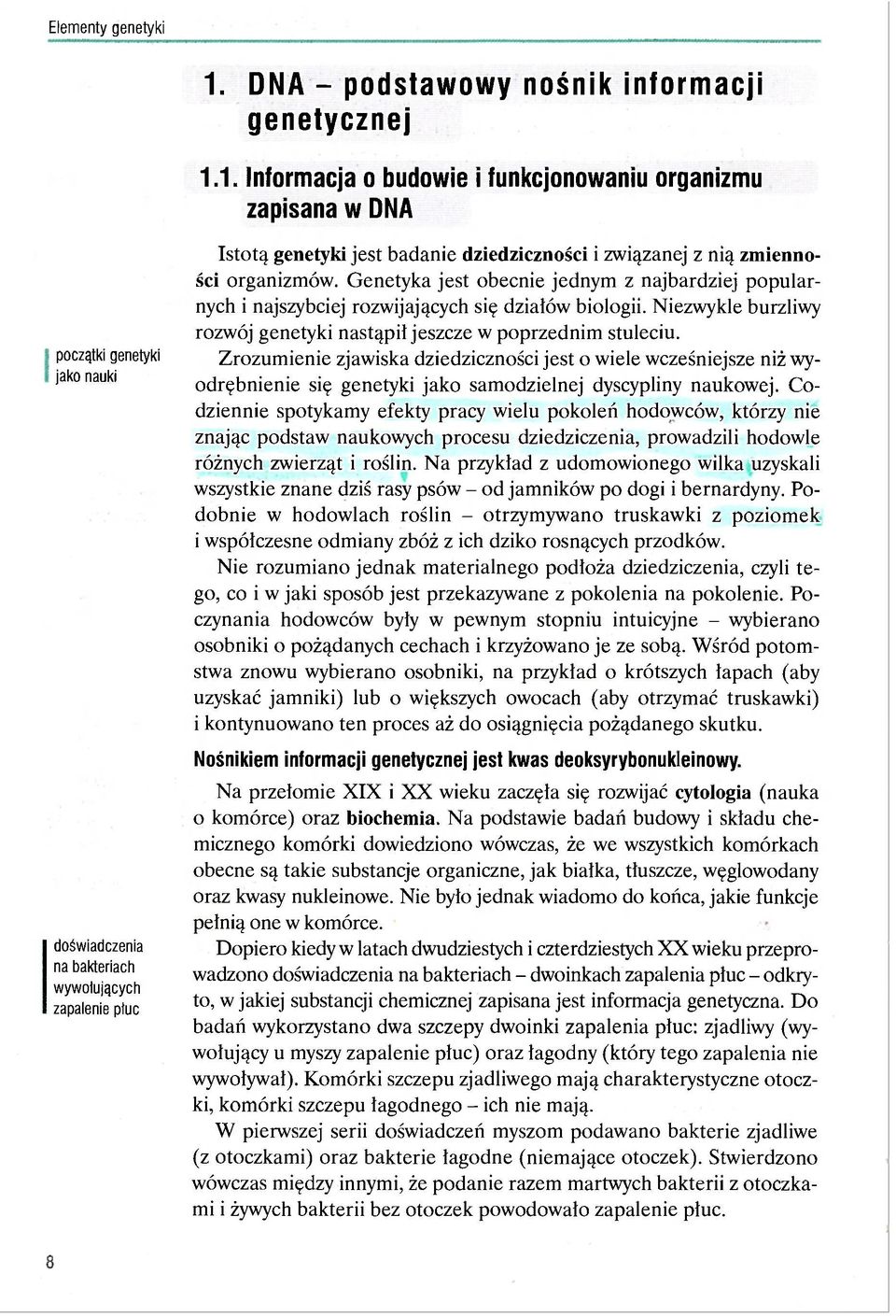 1. Informacja o budowie i funkcjonowaniu organizmu zapisana w DNA początki genetyki jako nauki doświadczenia na bakteriach wywołujących zapalenie ptuc Istotą genetyki jest badanie dziedziczności i