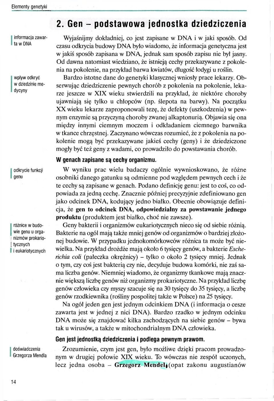 doświadczenia Grzegorza Mendla Wyjaśnijmy dokładniej, co jest zapisane w DNA i w jaki sposób.