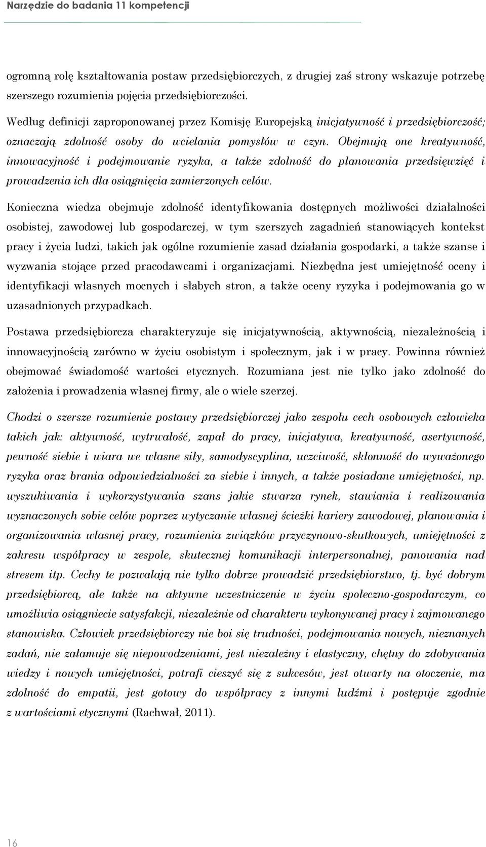 Obejmują one kreatywność, innowacyjność i podejmowanie ryzyka, a także zdolność do planowania przedsięwzięć i prowadzenia ich dla osiągnięcia zamierzonych celów.