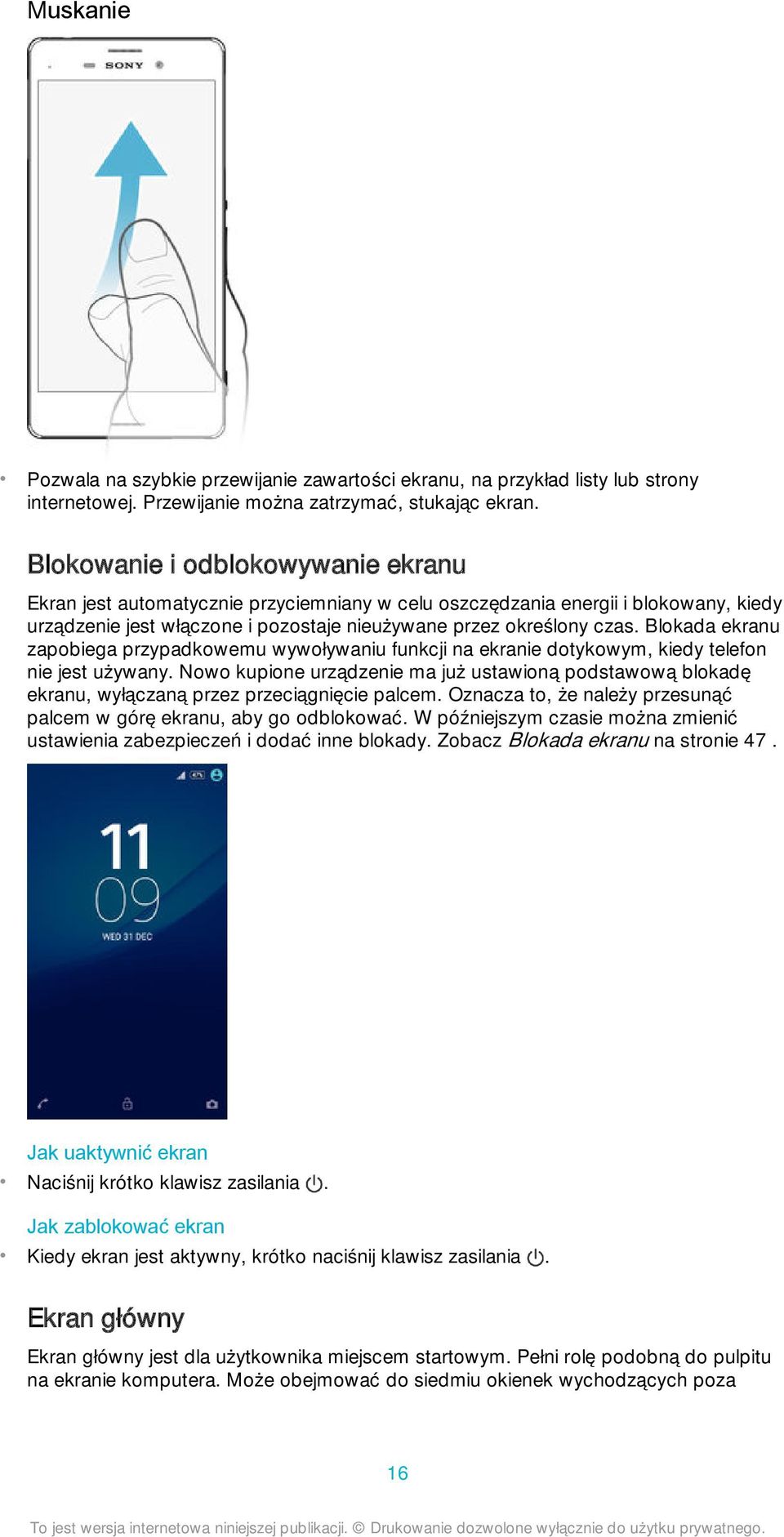 Blokada ekranu zapobiega przypadkowemu wywoływaniu funkcji na ekranie dotykowym, kiedy telefon nie jest używany.