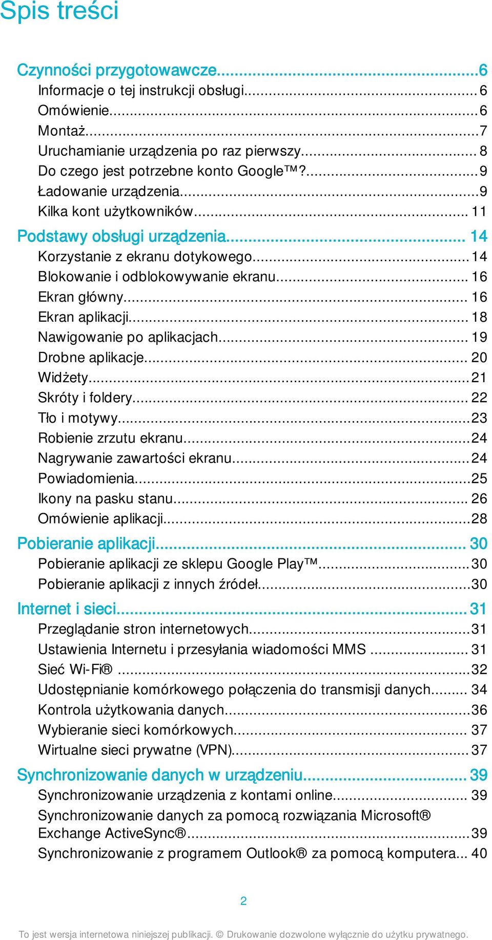 .. 16 Ekran aplikacji... 18 Nawigowanie po aplikacjach... 19 Drobne aplikacje... 20 Widżety...21 Skróty i foldery... 22 Tło i motywy...23 Robienie zrzutu ekranu...24 Nagrywanie zawartości ekranu.