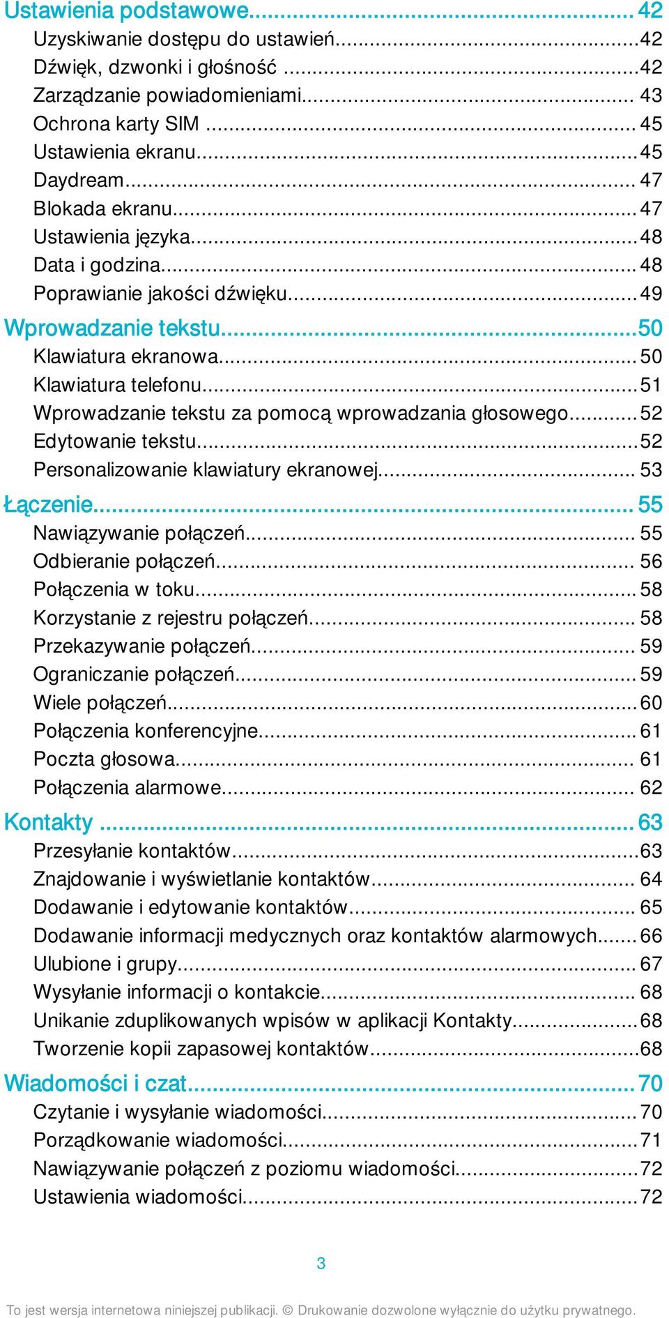 ..51 Wprowadzanie tekstu za pomocą wprowadzania głosowego... 52 Edytowanie tekstu...52 Personalizowanie klawiatury ekranowej... 53 Łączenie... 55 Nawiązywanie połączeń... 55 Odbieranie połączeń.