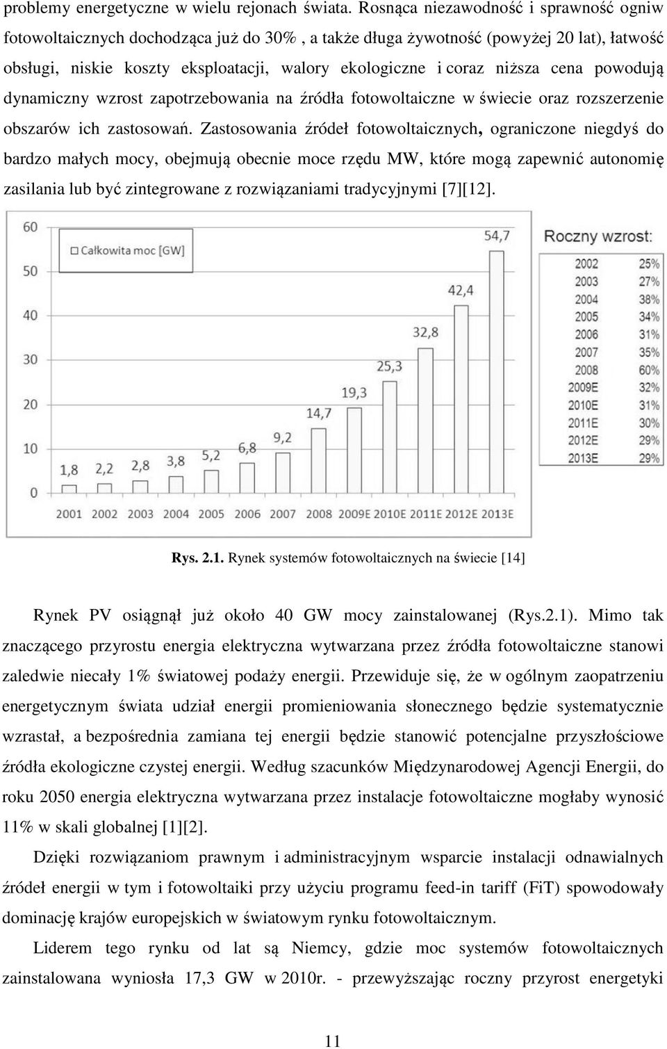 cena powodują dynamiczny wzrost zapotrzebowania na źródła fotowoltaiczne w świecie oraz rozszerzenie obszarów ich zastosowań.