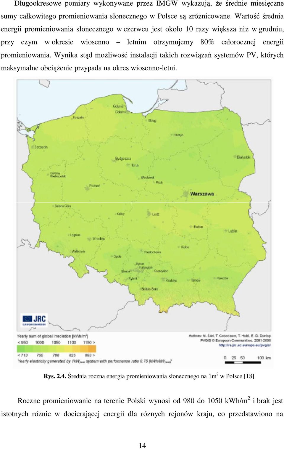 promieniowania. Wynika stąd możliwość instalacji takich rozwiązań systemów PV, których maksymalne obciążenie przypada na okres wiosenno-letni. Rys. 2.4.