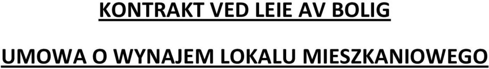 1999 (HUSLEIELOVEN) NINIEJSZA UMOWA OBOWIĄZUJE NA PODSTAWIE USTAWY O WYNAJMIE LOKALU Z 26.03.