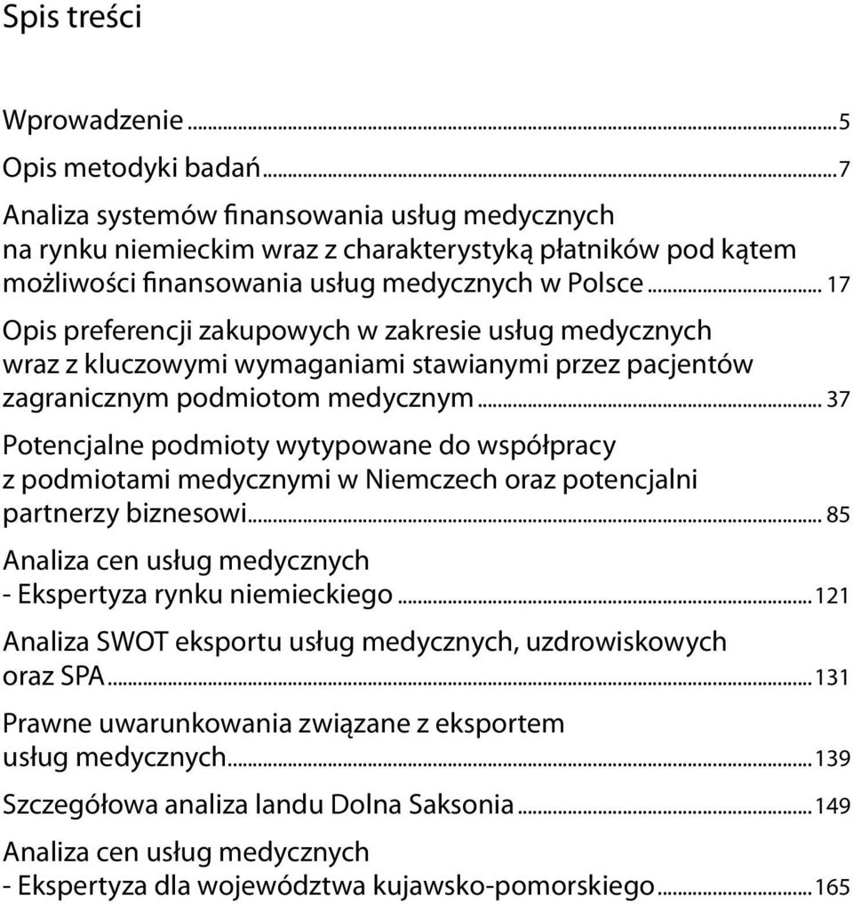 .. 17 Opis preferencji zakupowych w zakresie usług medycznych wraz z kluczowymi wymaganiami stawianymi przez pacjentów zagranicznym podmiotom medycznym.