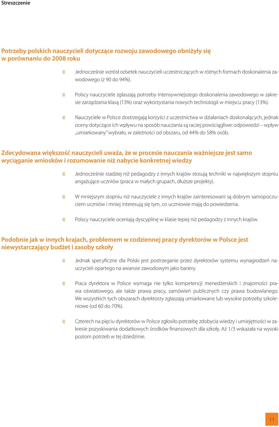 Polscy nauczyciele zgłaszają potrzeby intensywniejszego doskonalenia zawodowego w zakresie zarządzania klasą (13%) oraz wykorzystania nowych technologii w miejscu pracy (13%).