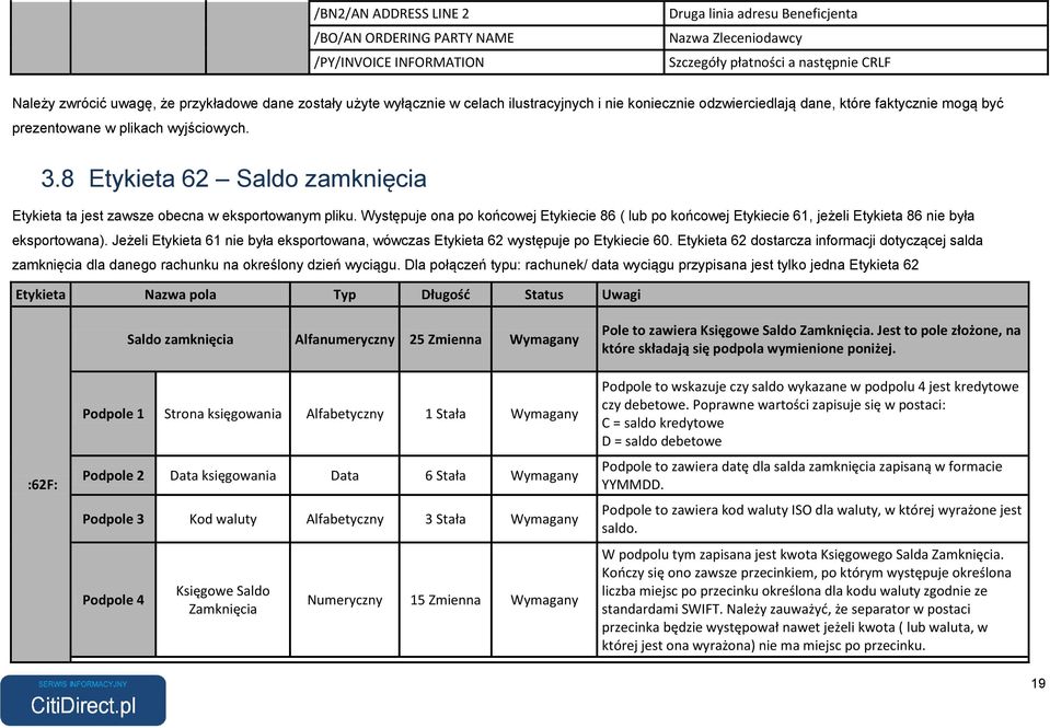 8 Etykieta 62 Saldo zamknięcia Etykieta ta jest zawsze obecna w eksportowanym pliku. Występuje ona po końcowej Etykiecie 86 ( lub po końcowej Etykiecie 61, jeżeli Etykieta 86 nie była eksportowana).