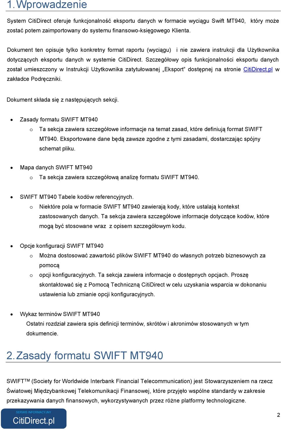 Szczegółowy opis funkcjonalności eksportu danych został umieszczony w Instrukcji Użytkownika zatytułowanej Eksport dostępnej na stronie CitiDirect.pl w zakładce Podręczniki.