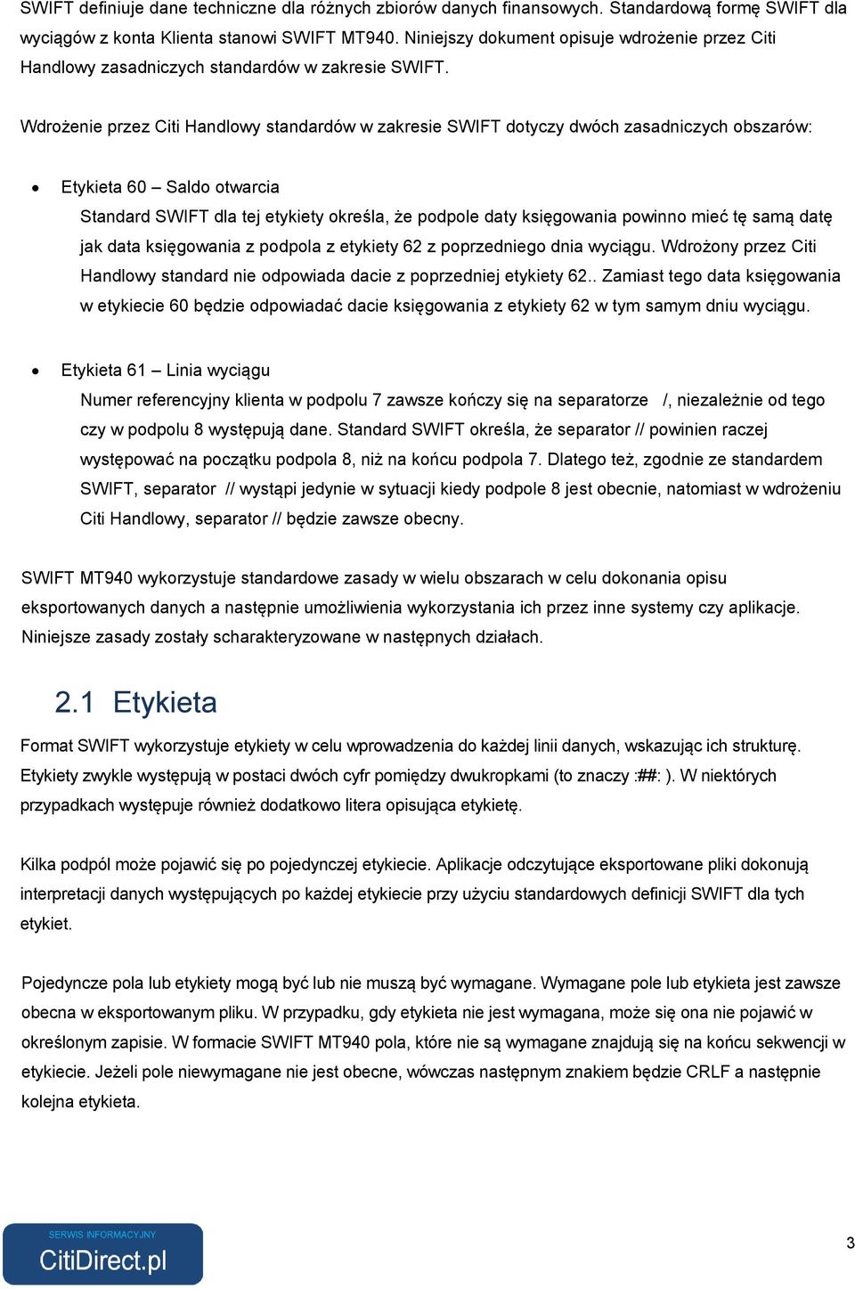 Wdrożenie przez Citi Handlowy standardów w zakresie SWIFT dotyczy dwóch zasadniczych obszarów: Etykieta 60 Saldo otwarcia Standard SWIFT dla tej etykiety określa, że podpole daty księgowania powinno