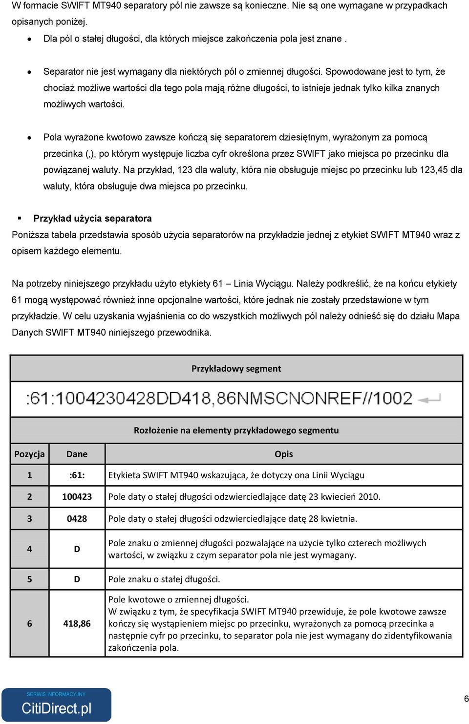 Spowodowane jest to tym, że chociaż możliwe wartości dla tego pola mają różne długości, to istnieje jednak tylko kilka znanych możliwych wartości.