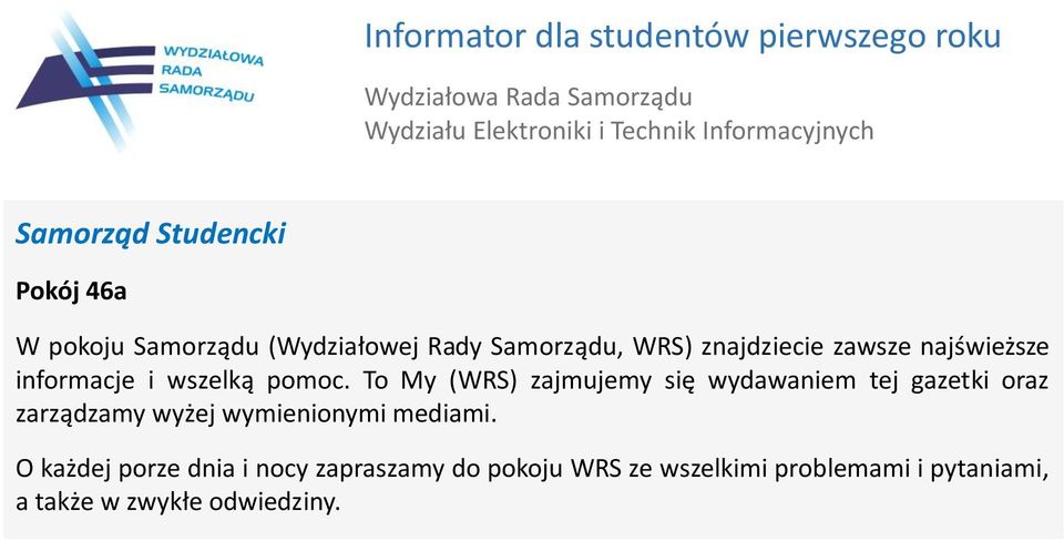 To My (WRS) zajmujemy się wydawaniem tej gazetki oraz zarządzamy wyżej wymienionymi