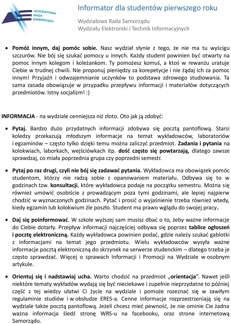 Przyjaźo i odwzajemnianie uczynków to podstawa zdrowego studiowania. Ta sama zasada obowiązuje w przypadku przepływu informacji i materiałów dotyczących przedmiotów. Istny socjalizm!