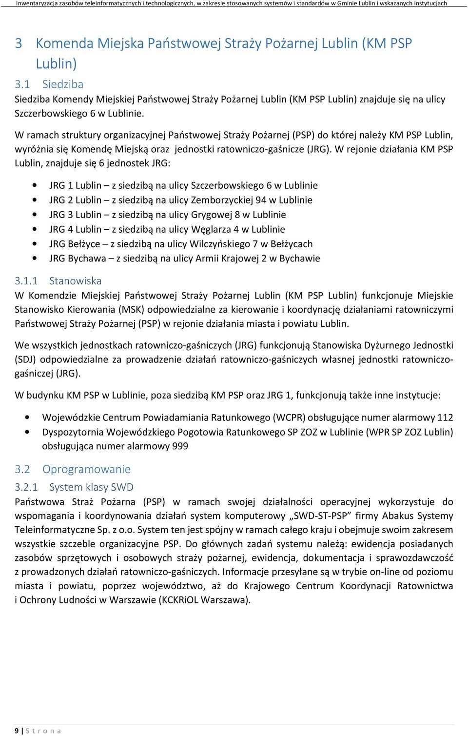 W ramach struktury organizacyjnej Państwowej Straży Pożarnej (PSP) do której należy KM PSP Lublin, wyróżnia się Komendę Miejską oraz jednostki ratowniczo-gaśnicze (JRG).