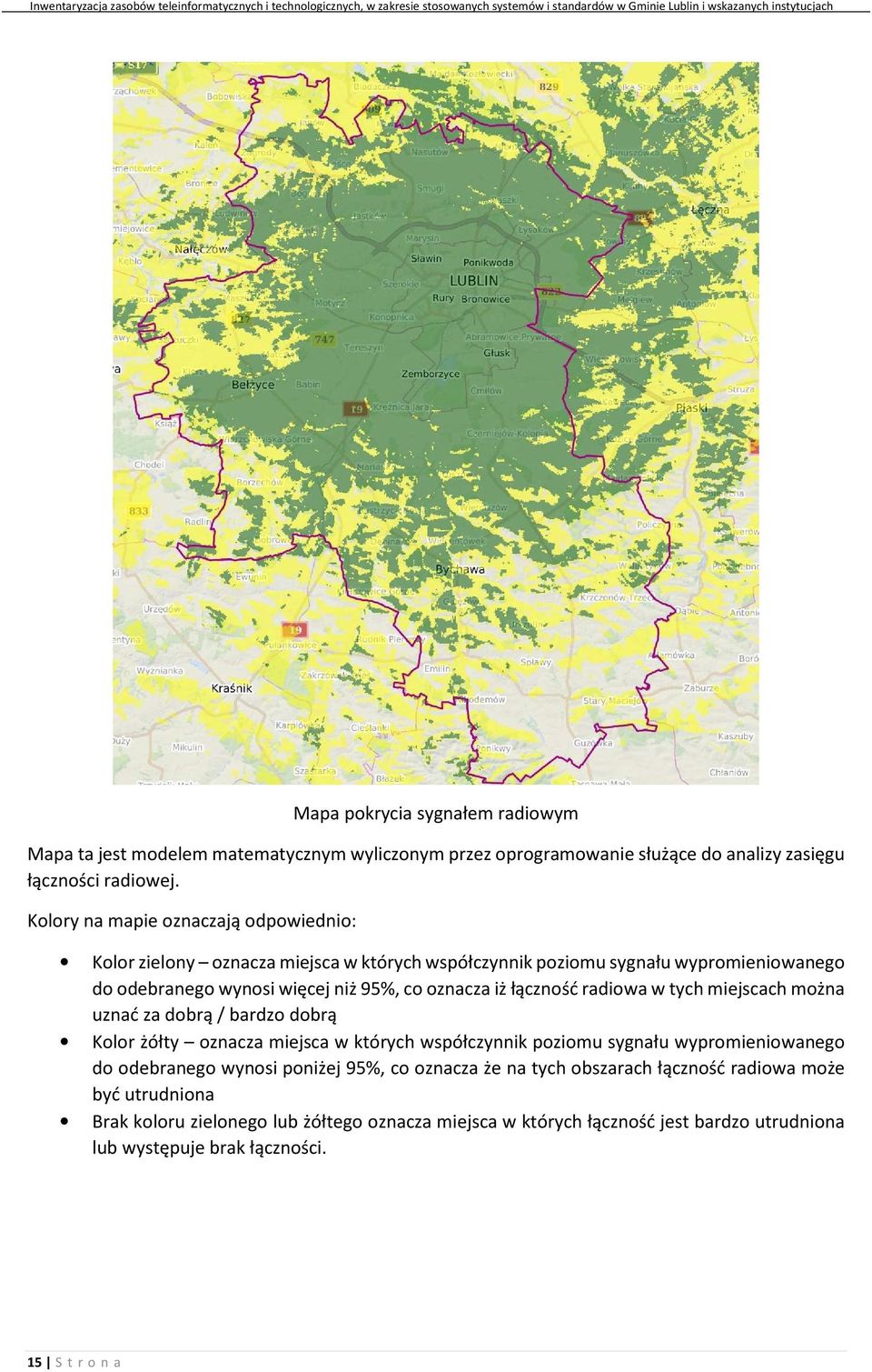 łączność radiowa w tych miejscach można uznać za dobrą / bardzo dobrą Kolor żółty oznacza miejsca w których współczynnik poziomu sygnału wypromieniowanego do odebranego wynosi