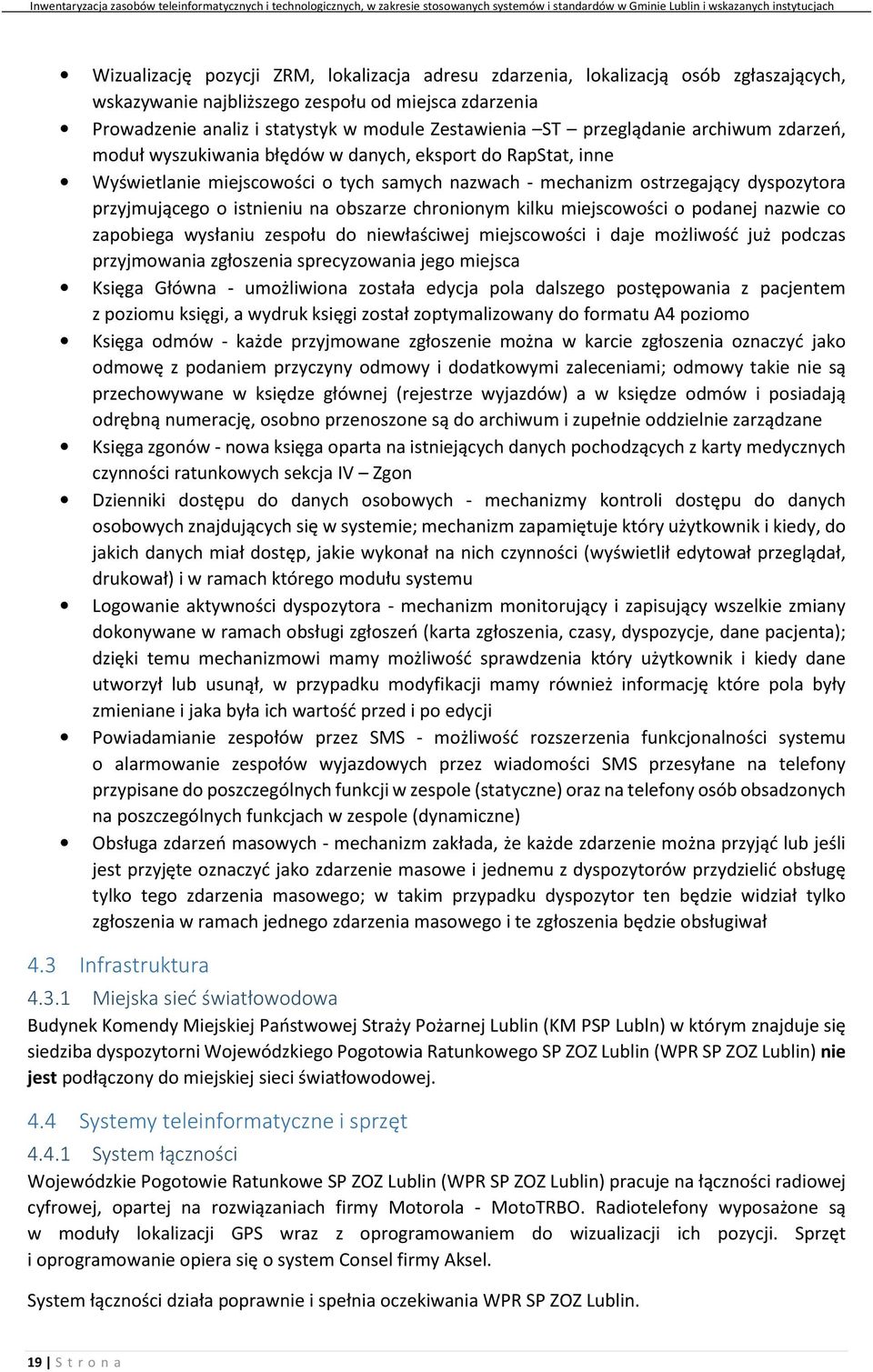 istnieniu na obszarze chronionym kilku miejscowości o podanej nazwie co zapobiega wysłaniu zespołu do niewłaściwej miejscowości i daje możliwość już podczas przyjmowania zgłoszenia sprecyzowania jego