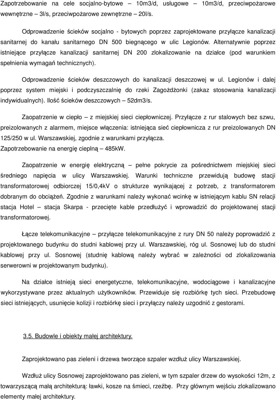 Alternatywnie poprzez istniejące przyłącze kanalizacji sanitarnej DN 200 zlokalizowanie na działce (pod warunkiem spełnienia wymagań technicznych).