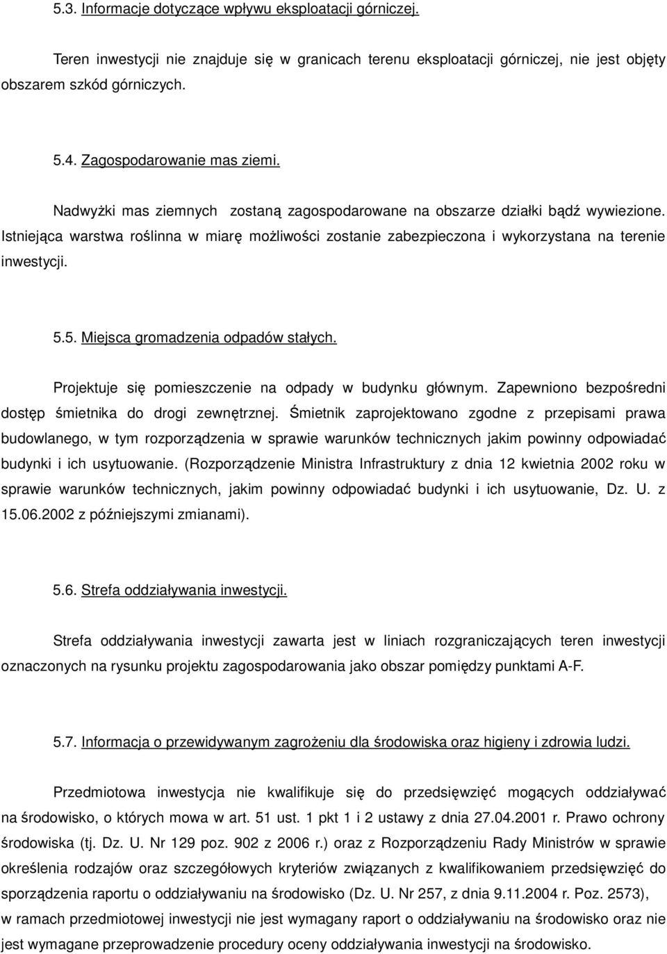 Istniejąca warstwa roślinna w miarę możliwości zostanie zabezpieczona i wykorzystana na terenie inwestycji. 5.5. Miejsca gromadzenia odpadów stałych.