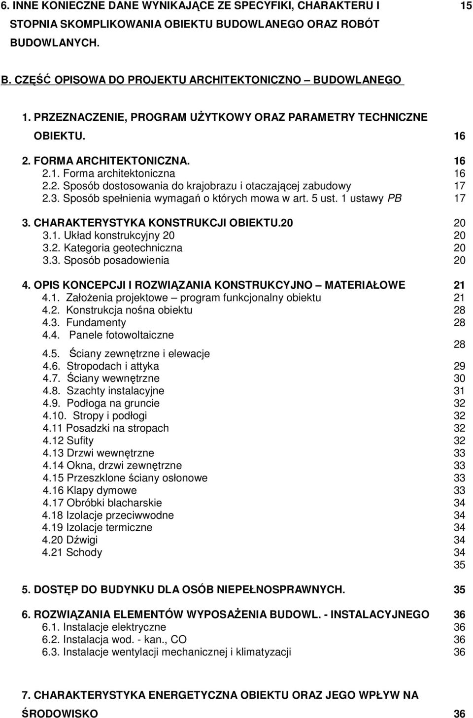 Sposób spełnienia wymagań o których mowa w art. 5 ust. 1 ustawy PB 17 3. CHARAKTERYSTYKA KONSTRUKCJI OBIEKTU.20 20 3.1. Układ konstrukcyjny 20 20 3.2. Kategoria geotechniczna 20 3.3. Sposób posadowienia 20 4.