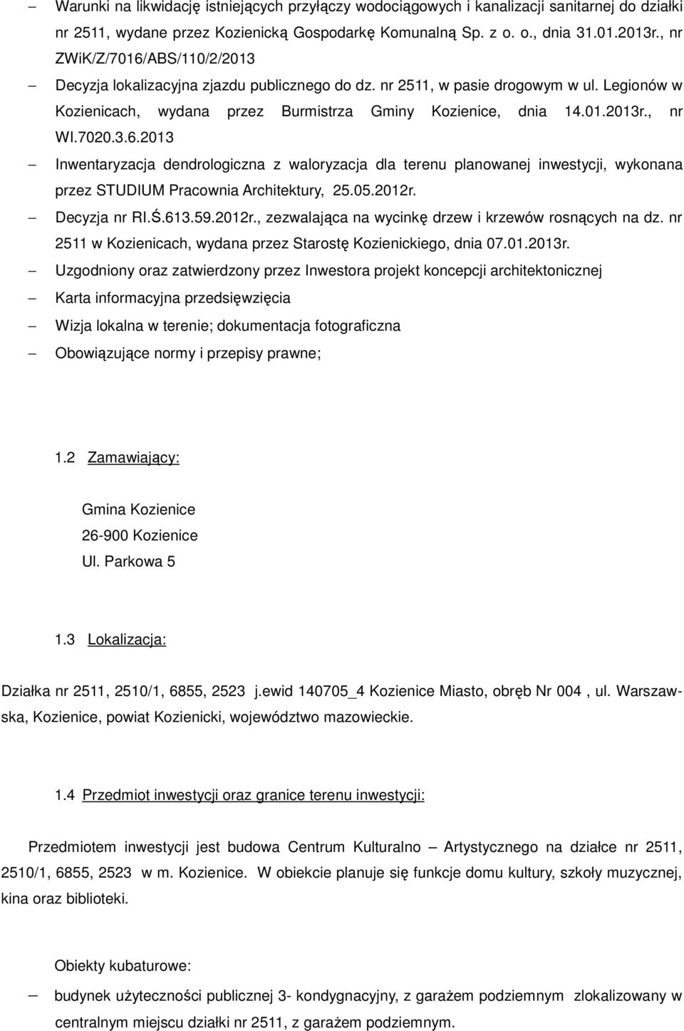 , nr WI.7020.3.6.2013 Inwentaryzacja dendrologiczna z waloryzacja dla terenu planowanej inwestycji, wykonana przez STUDIUM Pracownia Architektury, 25.05.2012r.