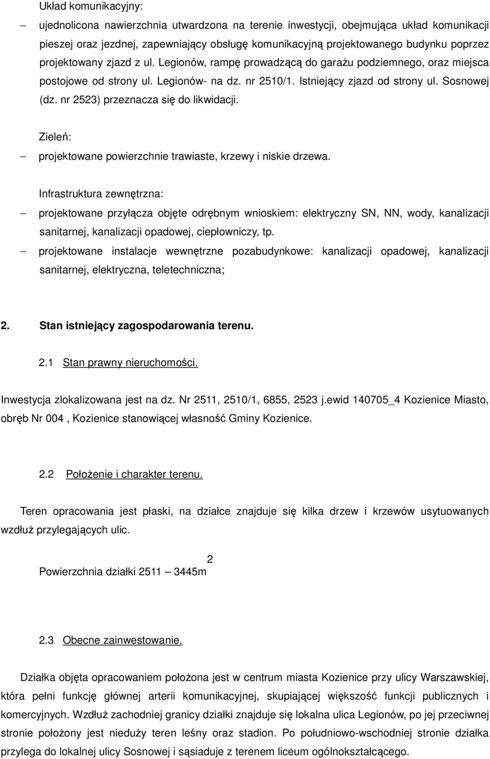 nr 2523) przeznacza się do likwidacji. Zieleń: projektowane powierzchnie trawiaste, krzewy i niskie drzewa.