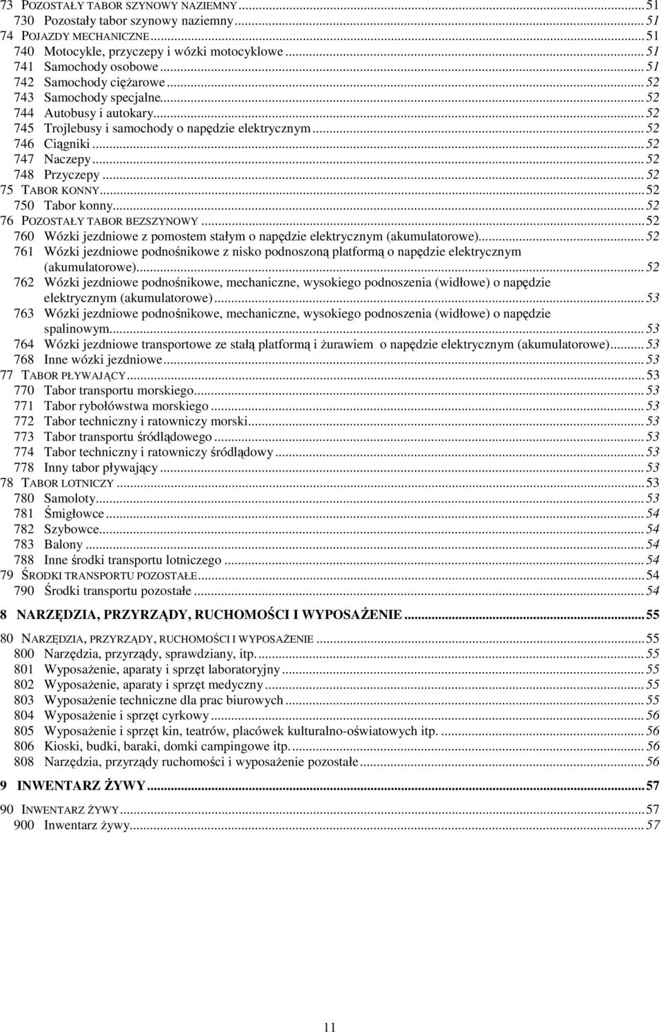 ..52 75 TABOR KONNY...52 750 Tabor konny...52 76 POZOSTAŁY TABOR BEZSZYNOWY...52 760 Wózki jezdniowe z pomostem stałym o napędzie elektrycznym (akumulatorowe).