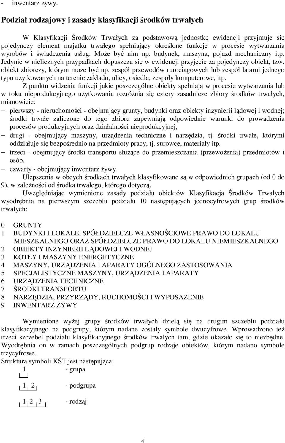 funkcje w procesie wytwarzania wyrobów i świadczenia usług. MoŜe być nim np. budynek, maszyna, pojazd mechaniczny itp.