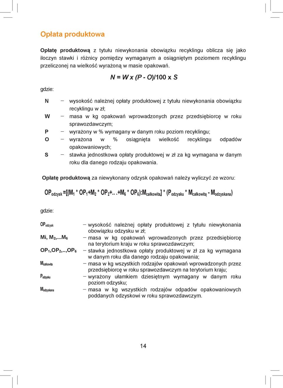 gdzie: N = W x (P - O)/100 x S N wysokość należnej opłaty produktowej z tytułu niewykonania obowiązku recyklingu w zł; W masa w kg opakowań wprowadzonych przez przedsiębiorcę w roku sprawozdawczym; P