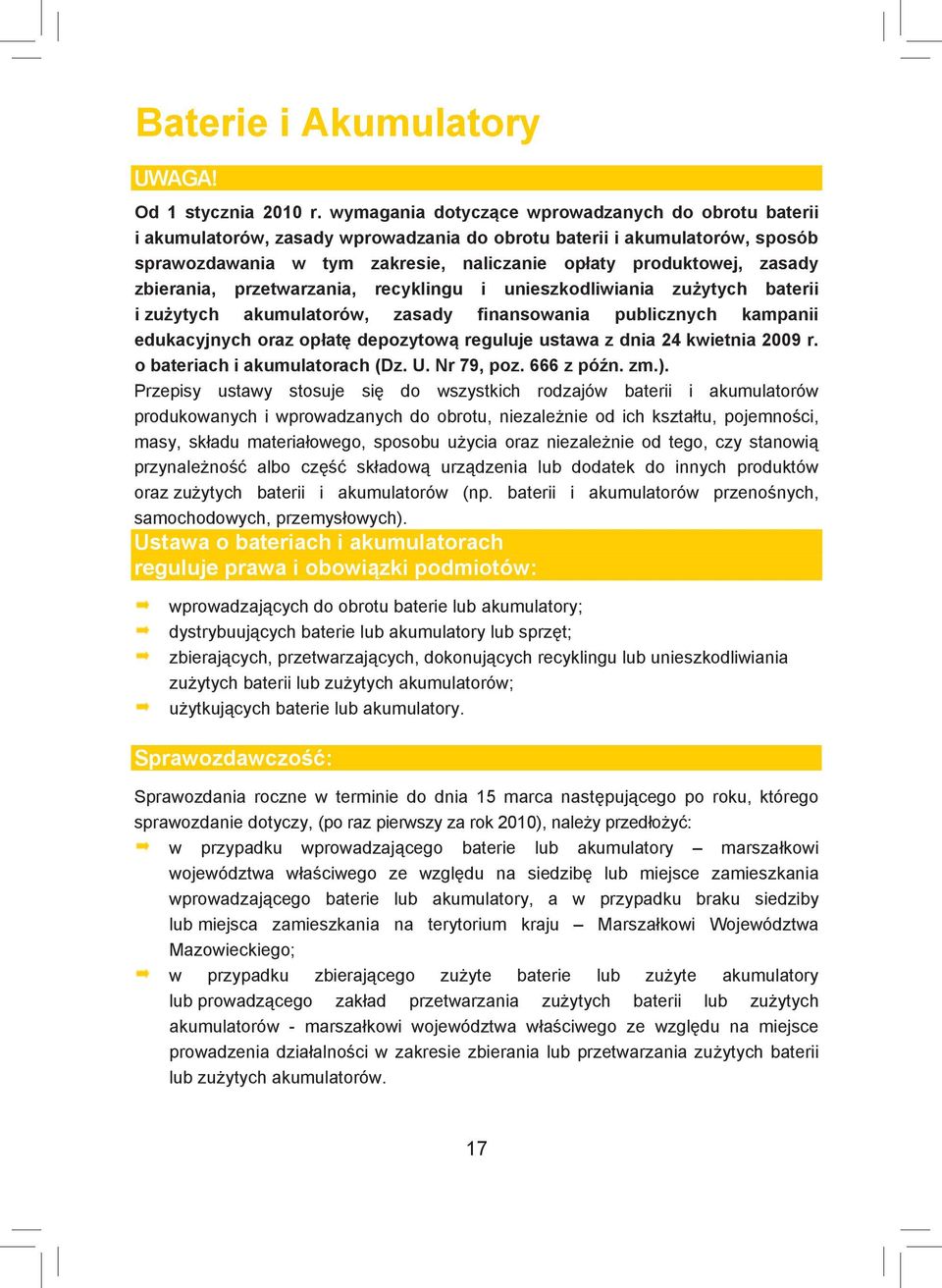 zbierania, przetwarzania, recyklingu i unieszkodliwiania zużytych baterii i zużytych akumulatorów, zasady finansowania publicznych kampanii edukacyjnych oraz opłatę depozytową reguluje ustawa z dnia