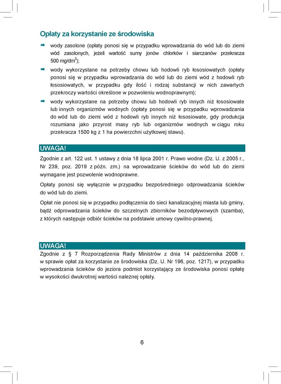 substancji w nich zawartych przekroczy wartości określone w pozwoleniu wodnoprawnym); wody wykorzystane na potrzeby chowu lub hodowli ryb innych niż łososiowate lub innych organizmów wodnych (opłaty