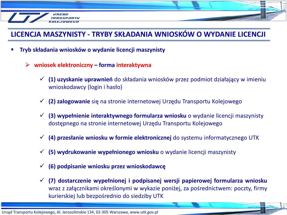 wydanie licencji maszynisty dostępnego na stronie internetowej Urzędu Transportu Kolejowego (4) przesłanie wniosku w formie elektronicznej do systemu informatycznego UTK (5) wydrukowanie wypełnionego