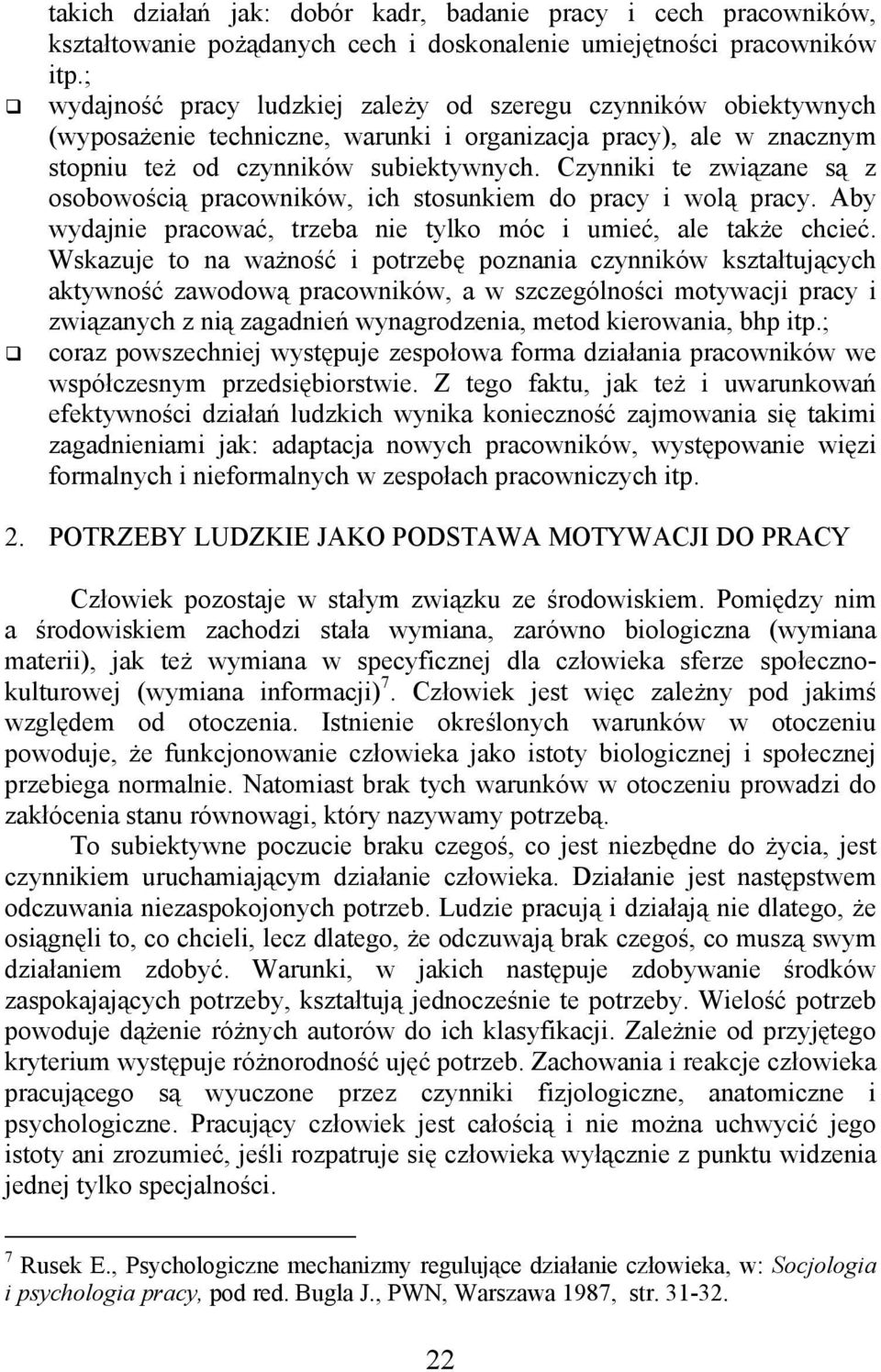 Czynniki te związane są z osobowością pracowników, ich stosunkiem do pracy i wolą pracy. Aby wydajnie pracować, trzeba nie tylko móc i umieć, ale także chcieć.