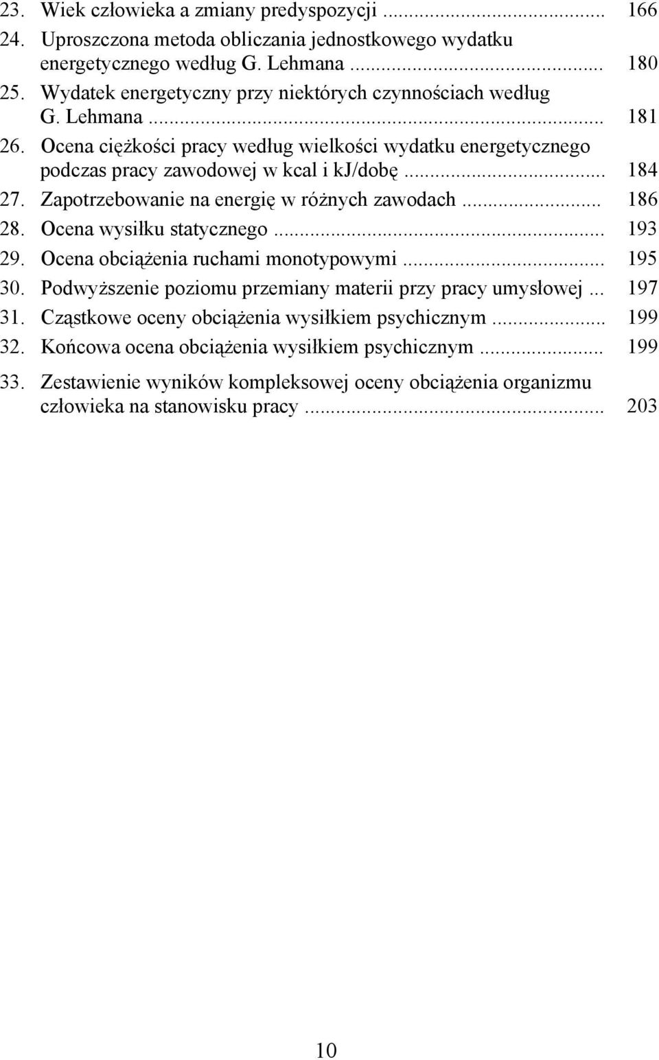 Zapotrzebowanie na energię w różnych zawodach... 186 28. Ocena wysiłku statycznego... 193 29. Ocena obciążenia ruchami monotypowymi... 195 30.