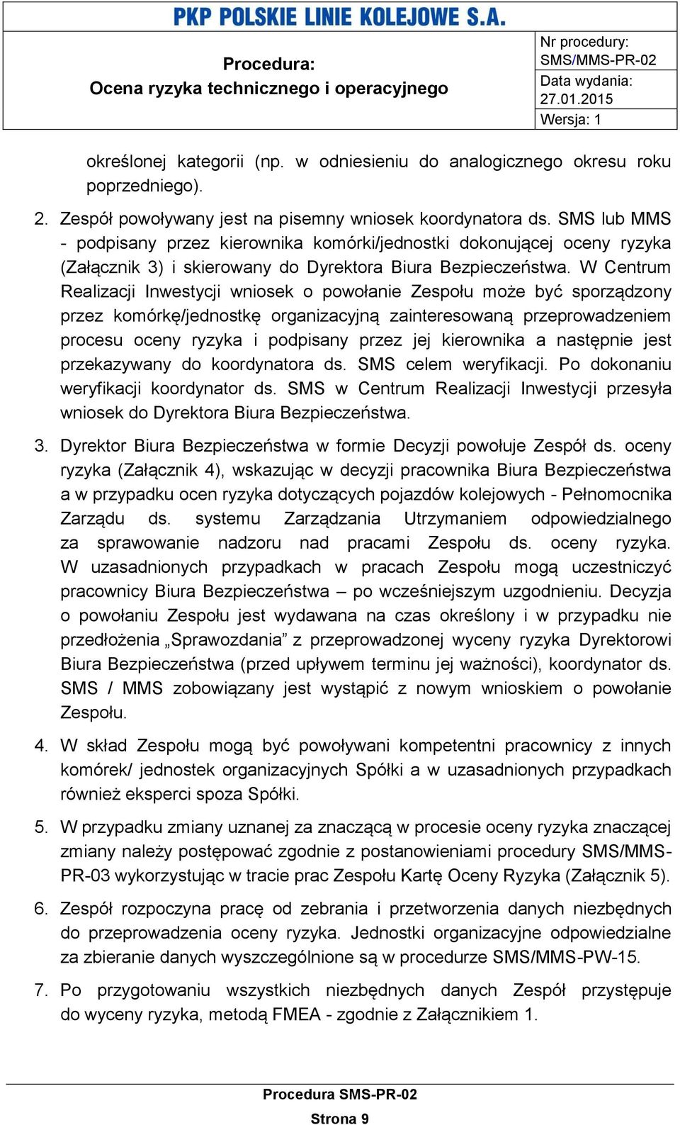 W Centrum Realizacji Inwestycji wniosek o powołanie Zespołu może być sporządzony przez komórkę/jednostkę organizacyjną zainteresowaną przeprowadzeniem procesu oceny ryzyka i podpisany przez jej