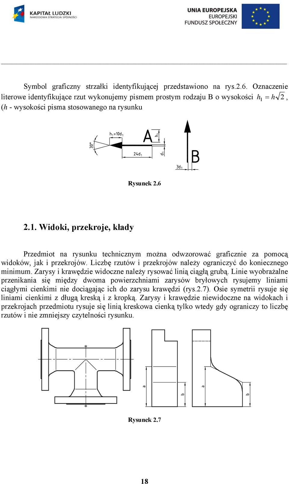 = h, (h - wysokości pisma stosowanego na rysunku Rysunek.6.1. Widoki, przekroje, kłady Przedmiot na rysunku technicznym można odwzorować graficznie za pomocą widoków, jak i przekrojów.